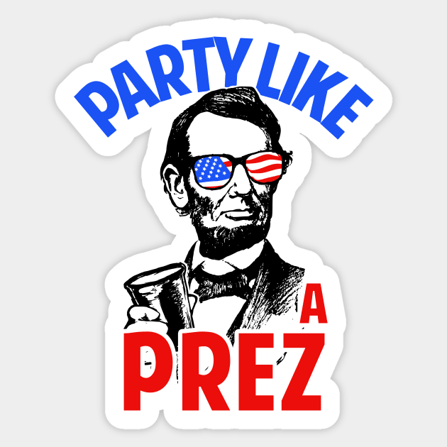 Party Like A Prez Sticker by dumbshirts